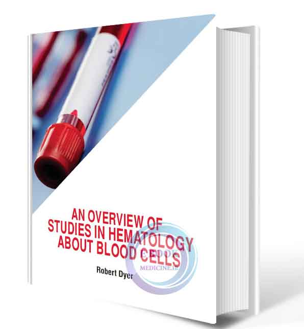 دانلود کتاب  An Overview Of Studies In Hematology About Blood Cells 2018 (ORIGINAL PDF)  